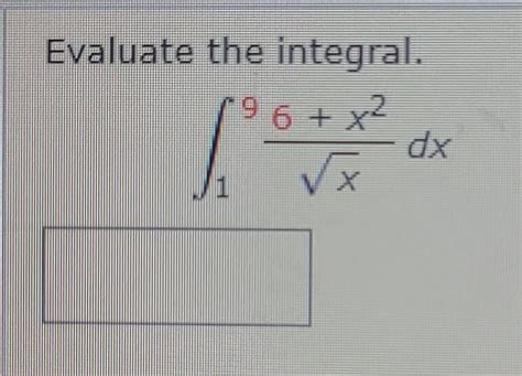 Solved Evaluate The Integral ∫19x6x2dx