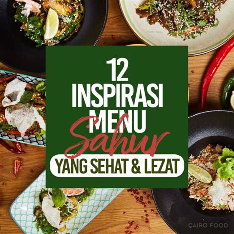 Inspirasi Menu Sahur Yang Sehat Dan Lezat Cairo Food