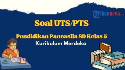 20 Soal Pts Uts Pendidikan Pancasila Kelas 5 Sd Kurikulum Merdeka Dan Kunci Jawaban