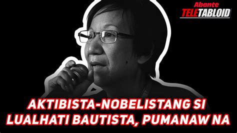 AKTIBISTA NOBELISTANG SI LUALHATI BAUTISTA PUMANAW NA Abante TNT