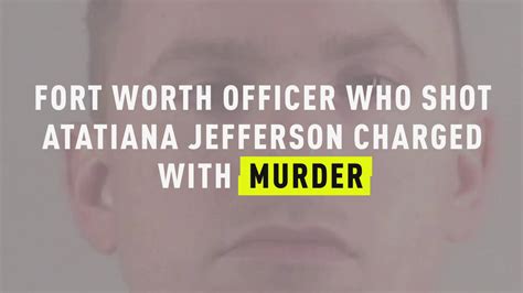 Watch Fort Worth Officer Who Shot Atatiana Jefferson Charged With