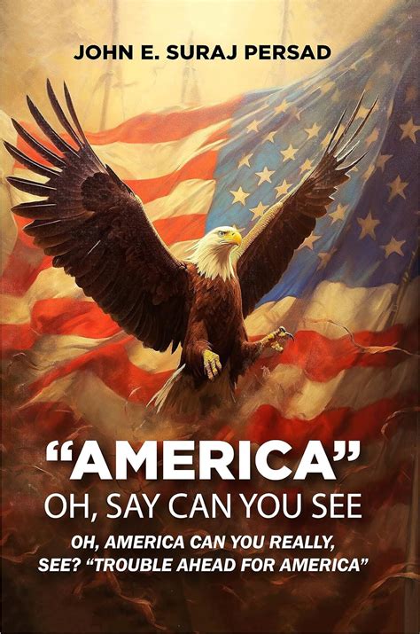 Oh Say Can You See America By John E Suraj Persad The Independent