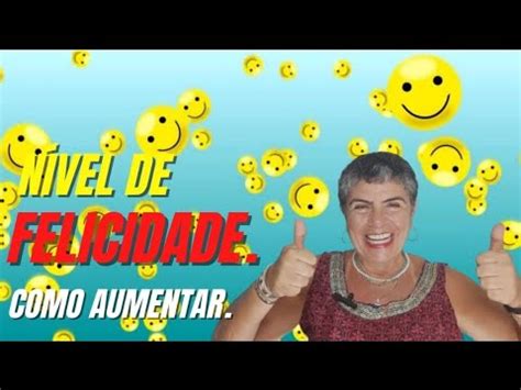 Você escolhe o Nível de Felicidade que quer sentir na sua vida YouTube