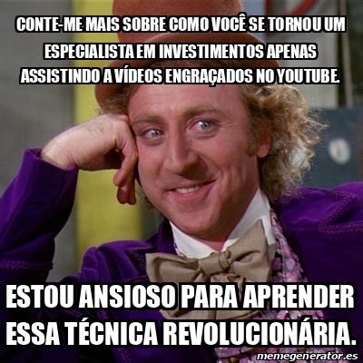 Meme Willy Wonka Conte Me Mais Sobre Como Voc Se Tornou Um