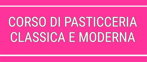 Corso Online Di Torte Moderne Corso Di Pasticceria Moderna