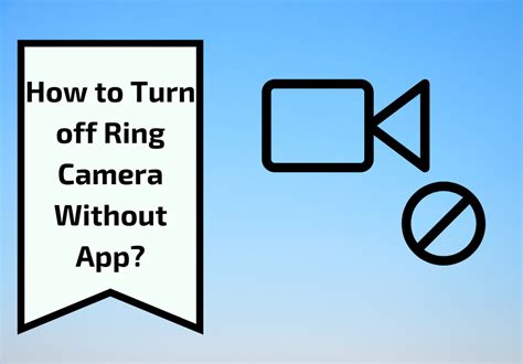 How To Turn Off Ring Camera Without App Easy Ways In