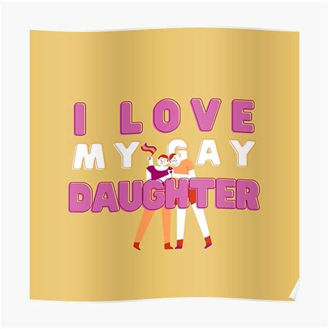 I Love My Gay Daughter Poster For Sale By Khatacloset Redbubble