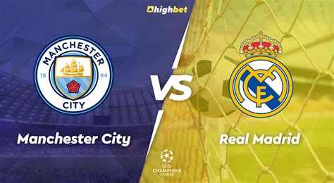 Manchester City Vs Real Madrid Highbet UEFA Champions League Pre