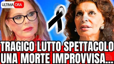 TRAGICO LUTTO SPETTACOLO UNA MORTE IMPROVVISA FAN IN LACRIME