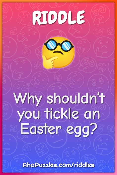 Why Shouldnt You Tickle An Easter Egg Riddle Answer Aha Puzzles