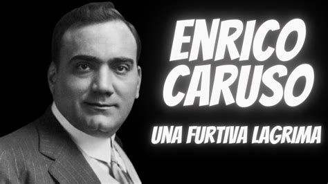 Enrico Caruso Una Furtiva Lagrima L Elisir D Amore Free Biography