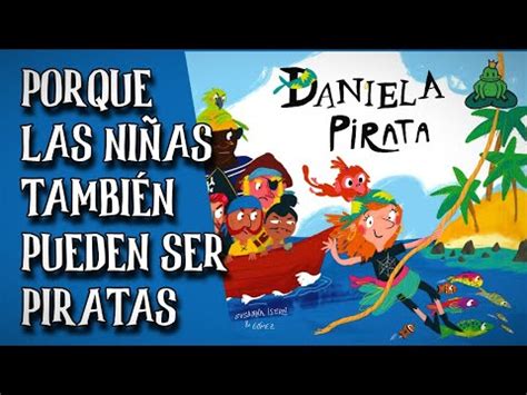 Descubre La Fascinante Historia De Daniela Y Las Mujeres Pirata Una