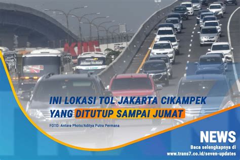 Trans Ini Lokasi Tol Jakarta Cikampek Yang Ditutup Sampai Jumat