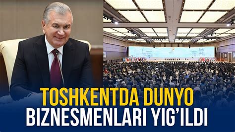 Toshkentda Dunyo Biznesmenlari Yigildi Youtube