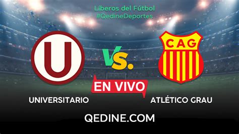 Universitario Vs Atlético Grau En Vivo Horarios Y Canales Tv Dónde Ver El Partido Por Liga 1