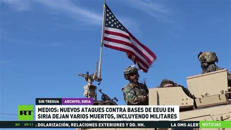 Nuevos Ataques Contra Bases De Ee Uu En Siria Dejan Varios Muertos