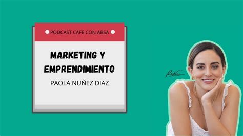 Marketing y Emprendimiento ft Paola Nuñez Díaz Podcast Café con