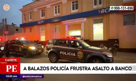 Cañete Policía frustra a balazos asalto a banco