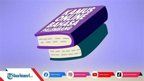 Apa Bahasa Palembang Dimana Rumahmu Simak Contohnya Kamus Bahasa