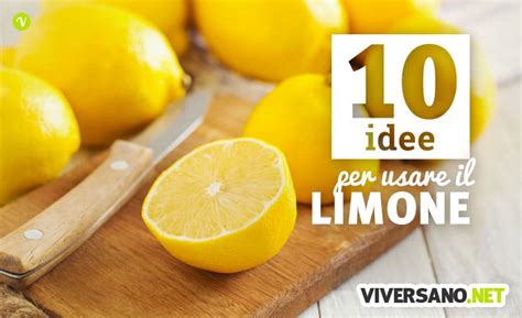 Limoni 10 Idee Per Usarli Nelle Ricette E Nelle Preparazioni In Cucina