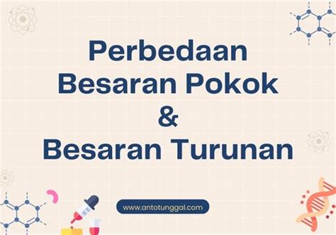 Jelaskan Perbedaan Antara Besaran Pokok Dengan Besaran Turunan Anto