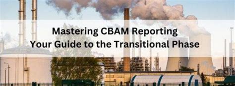 Cbam Reporting Mastery Guide To The Transitional Phase Compliancexl