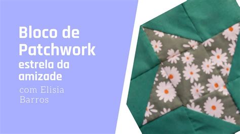 Patchwork Bloco Estrela Da Amizade YouTube