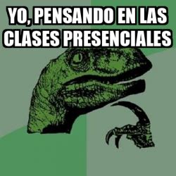 Meme Filosoraptor Yo Pensando En Las Clases Presenciales