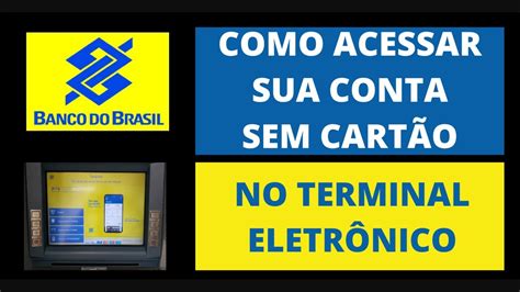 Como Acessar A Conta Do Banco Do Brasil Sem Cart O Como Liberar