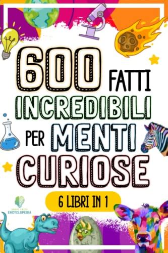 Fatti Incredibili Per Menti Curiose La Grande Raccolta Delle Cose