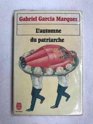 Gabriel Garcia Marquez L Automne Du Patriarche Le Livre De Poche