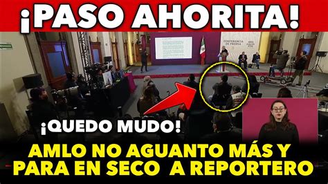 Acaba De Pasar Amlo No Aguanto M S Y Aplaca A Reportero Chayotero En