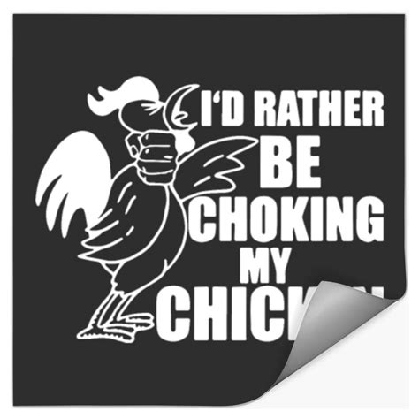 I Would Rather Be Choking My Chicken Sold By Ibrahima Sku 37182950