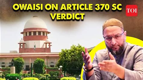 Asaduddin Owaisi On Article 370 SC Verdict Now No One Will Be Able