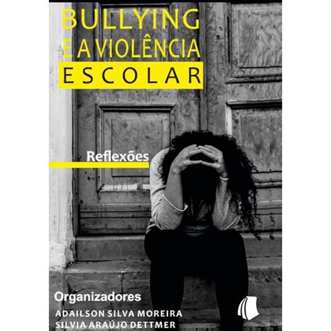 Livro Bullying E A Viol Ncia Escolar Reflex Es Submarino