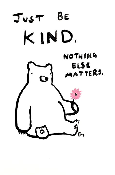 Badly Drawn Bears On Twitter Just Be Kind Nothing Else Matters Xox