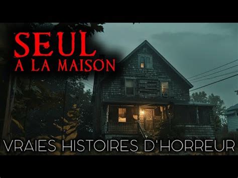 5 Histoires de Terreur Seul à la maison Histoires vraies YouTube