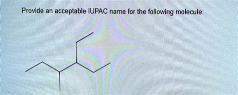 SOLVED Provide An Acceptable IUPAC Name For The Following Molecule