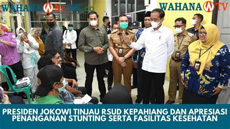 Presiden Jokowi Tinjau RSUD Kepahiang Dan Apresiasi Penanganan Stunting