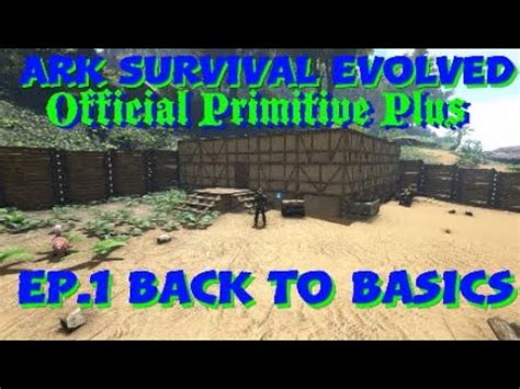 Ark Survival Evolved Official Primitive Plus Ep Back To Basics Let S