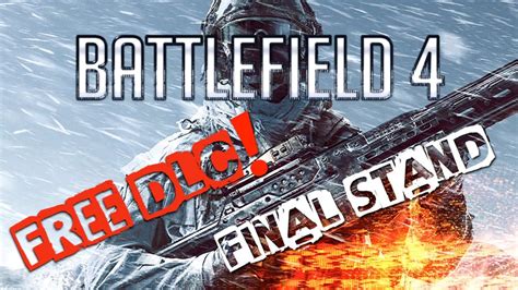 BATTLEFIELD 4 FREE FINAL STAND DLC YouTube