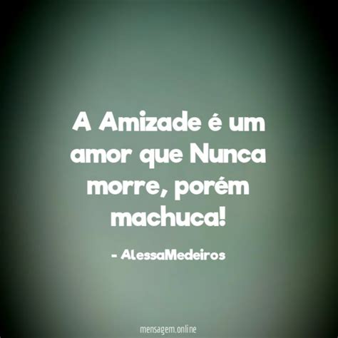 SAUDADES DE UM AMIGO QUE MORREU A Amizade é um amor que Nunca morre