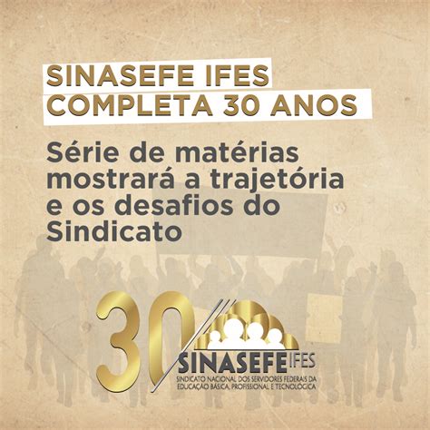 Sinasefe Seção Ifes Completa 30 Anos E Série De Matérias Mostrará A Trajetória E Os Desafios Do