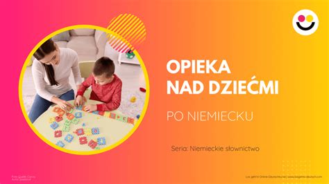 Opieka Nad Dzieckiem Po Niemiecku S Ownictwo Los Geht S