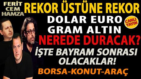 Rekor St Ne Rekor Dolar Euro Gram Altin Nerede Duracak Te Bayram