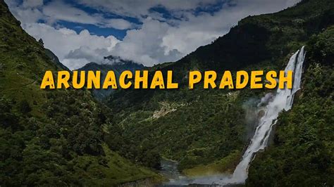 Famous Places To Visit In Arunachal Pradesh