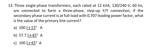 Solved Three Single Phase Transformers Each Rated At Chegg