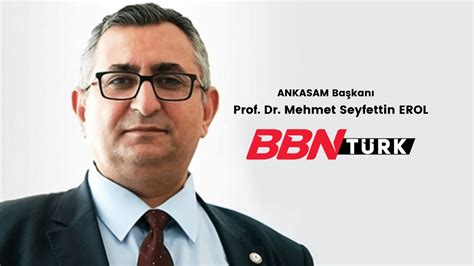 Ankasam Ba Kan Prof Dr Mehmet Seyfettin Erol Bbn T Rk Tv De