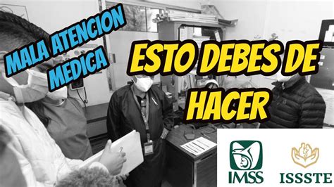 Que Hacer En Caso De Una Mala Atencion Medica En El Issste O El Imss Youtube