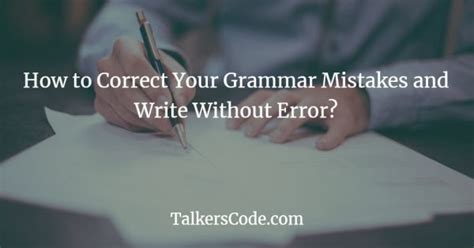 How To Correct Your Grammar Mistakes And Write Without Error